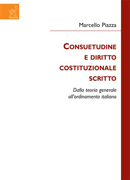 Consuetudine e diritto costituzionale scritto. Dalla teoria generale all'ordinamento italiano Consuetudine e diritto costituzionale scritto. Dalla teoria generale all'ordinamento italiano