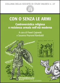 Con o senza le armi. Controversistica religiosa e resistenza armata nell'età moderna Con o senza le armi. Controversistica religiosa e resistenza armata nell'età moderna
