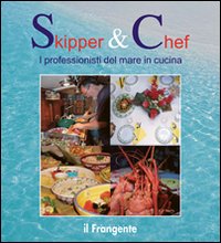 Skipper & chef. I professionisti del mare in cucina Skipper & chef. I professionisti del mare in cucina