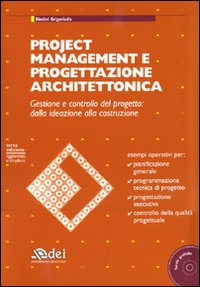 Project management e progettazione architettonica. Gestione e controllo del progetto: dalla ideazione alla costruzione. Con CD-ROM Project management e progettazione architettonica. Gestione e controllo del progetto: dalla ideazione alla costruzione. Con CD-ROM