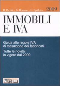 Immobili e IVA. Guida alle regole IVA di tassazione dei fabbricati. Tutte le novità in vigore dal 2009 Immobili e IVA. Guida alle regole IVA di tassazione dei fabbricati. Tutte le novità in vigore dal 2009