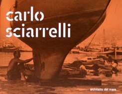 Carlo Sciarelli. Architetto del Mare. Architect of the Sea Carlo Sciarelli. Architetto del Mare. Architect of the Sea