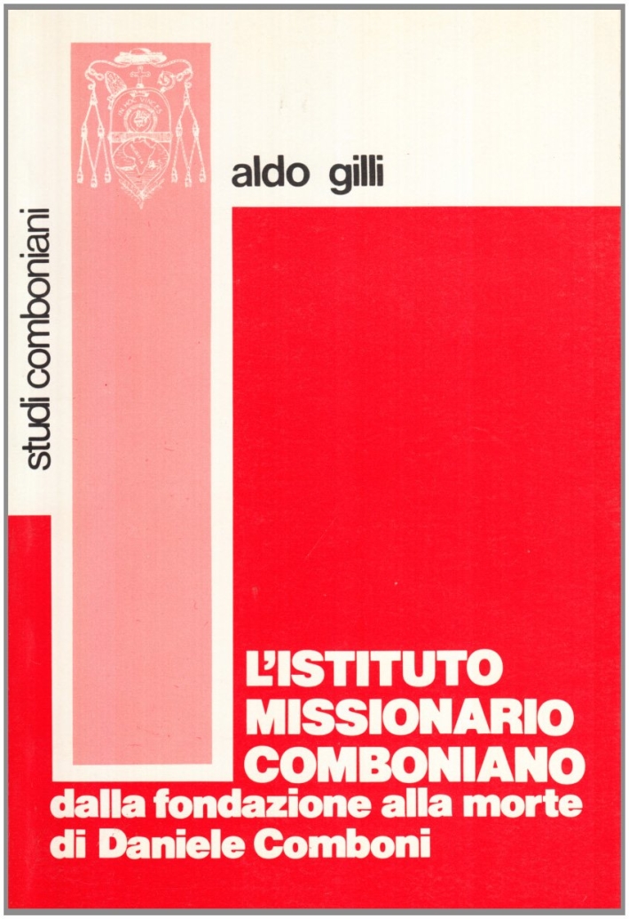 L'Istituto Missionario Comboniano dalla Fondazione alla Morte di Daniele Comboni L'Istituto Missionario Comboniano dalla Fondazione alla Morte di Daniele Comboni