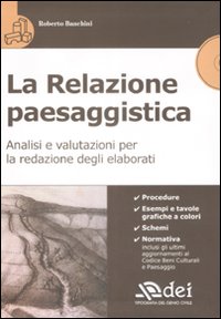 La relazione paesaggistica. Analisi e valutazioni per la redazione degli elaborati. Con CD-ROM La relazione paesaggistica. Analisi e valutazioni per la redazione degli elaborati. Con CD-ROM