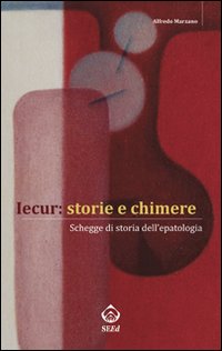 Iecur: storie e chimere. Schegge di storia dell'epatologia Iecur: storie e chimere. Schegge di storia dell'epatologia