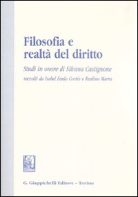 Filosofia e realtà del diritto. Studi in onore di Silvana Castignone Filosofia e realtà del diritto. Studi in onore di Silvana Castignone