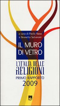 Il muro di vetro. L'Italia delle religioni. Rapporto 2009 Il muro di vetro. L'Italia delle religioni. Rapporto 2009