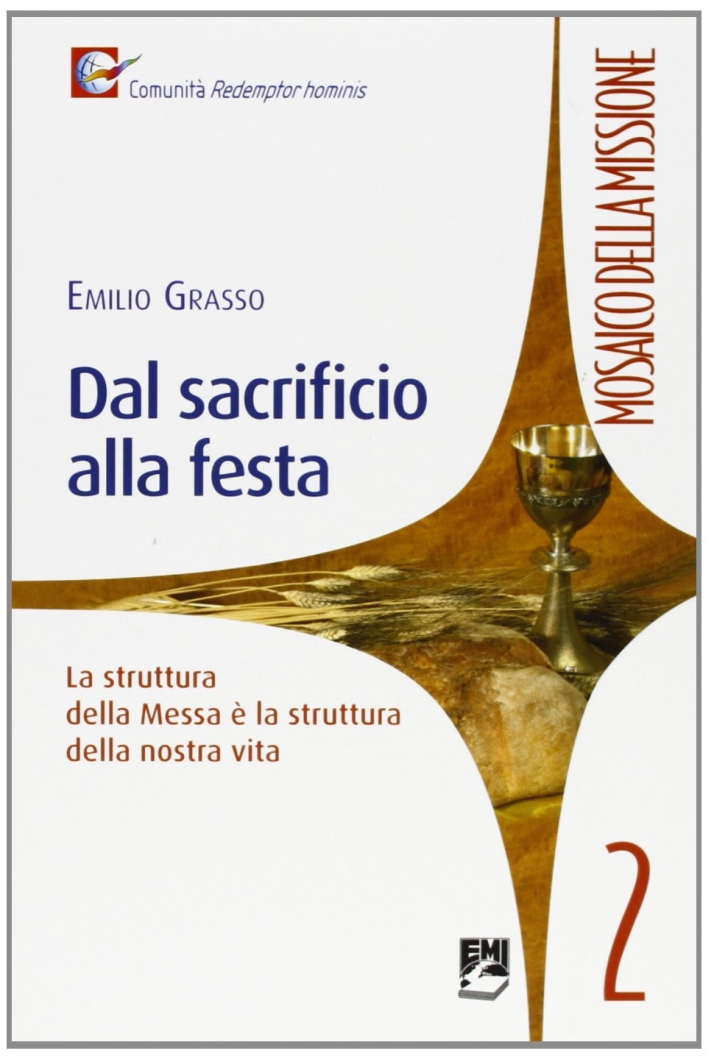 Dal Sacrificio alla Festa. La Struttura della Messa è la Struttura della Vita Dal Sacrificio alla Festa. La Struttura della Messa è la Struttura della Vita