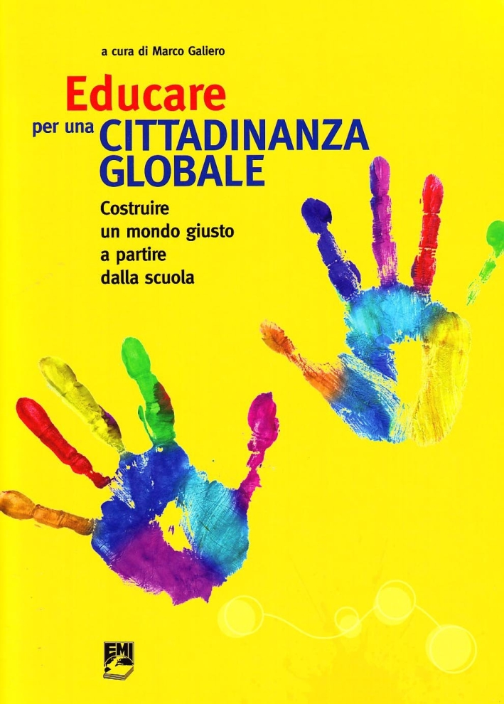 Educare per una Cittadinanza Globale. Costruire un Mondo Giusto a Partire dalla Scuola Educare per una Cittadinanza Globale. Costruire un Mondo Giusto a Partire dalla Scuola