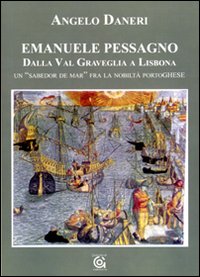 Emanuele Pessagno. Dalla Val Graveglia a Lisbona. Un Emanuele Pessagno. Dalla Val Graveglia a Lisbona. Un