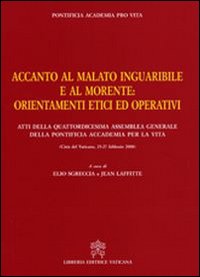 Accanto al malato inguaribile e al morente. Orientamenti etici ed operativi Accanto al malato inguaribile e al morente. Orientamenti etici ed operativi
