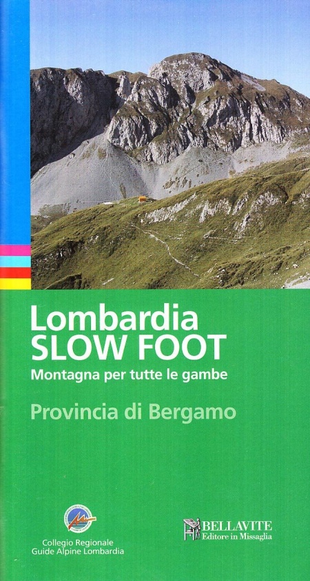 Lombardia slow foot. Montagna per tutte le gambe. Provincia di Bergamo Lombardia slow foot. Montagna per tutte le gambe. Provincia di Bergamo