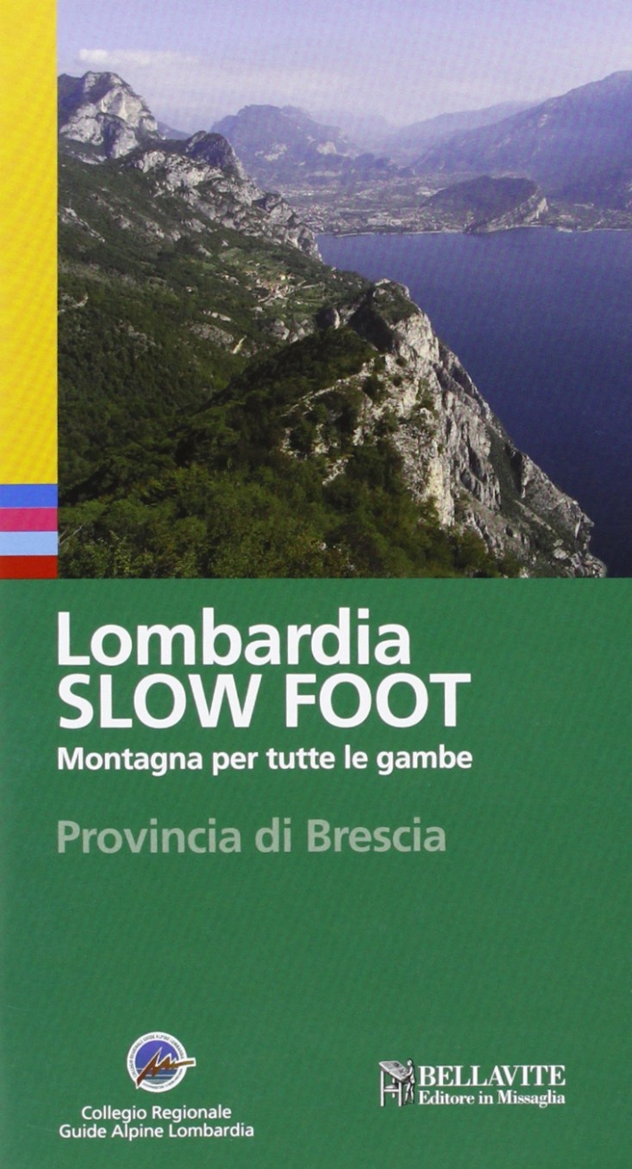 Lombardia slow foot. Montagna per tutte le gambe. Provincia di Brescia Lombardia slow foot. Montagna per tutte le gambe. Provincia di Brescia