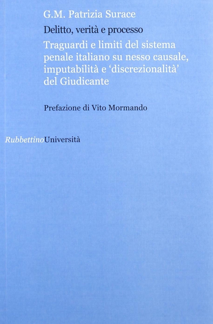Delitto verità e processo. Traguardi e limiti del sistema penale italiano su nesso causale, imputabilità e Delitto verità e processo. Traguardi e limiti del sistema penale italiano su nesso causale, imputabilità e