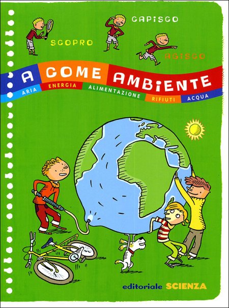 A come Ambiente. Aria, energia, alimentazione, rifiuti, acqua A come Ambiente. Aria, energia, alimentazione, rifiuti, acqua