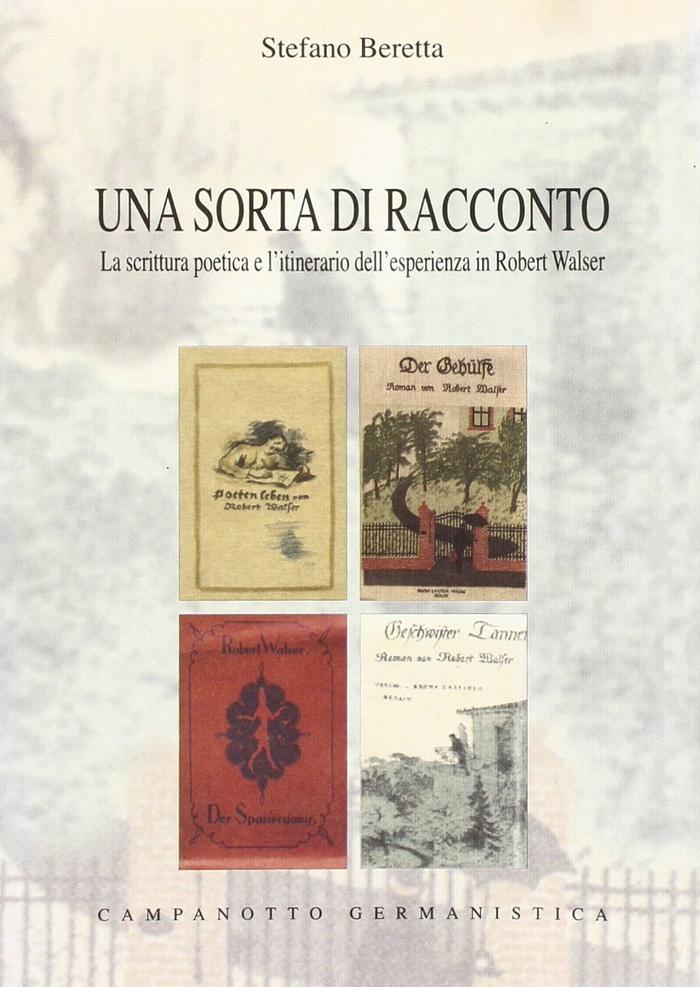 Una sorta di racconto. La scrittura poetica e l'itinerario dell'esperienza in Robert Walser Una sorta di racconto. La scrittura poetica e l'itinerario dell'esperienza in Robert Walser
