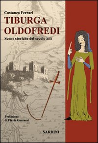 Tiburga Oldofredi. Scene storiche del secolo XIII Tiburga Oldofredi. Scene storiche del secolo XIII