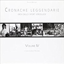 Cronache leggendarie. Eroi dello sport vercellese. Ediz. illustrata. Vol. 4 Cronache leggendarie. Eroi dello sport vercellese. Ediz. illustrata. Vol. 4