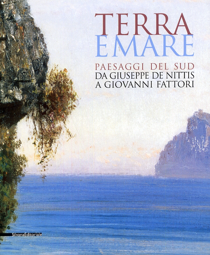 Terra e mare. Paesaggi del sud. Da Giuseppe De Nittis a Giovanni Fattori Terra e mare. Paesaggi del sud. Da Giuseppe De Nittis a Giovanni Fattori