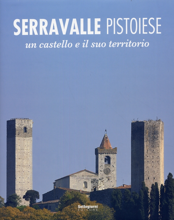 Serravalle Pistoiese. Un Castello e il Suo Territorio Serravalle Pistoiese. Un Castello e il Suo Territorio