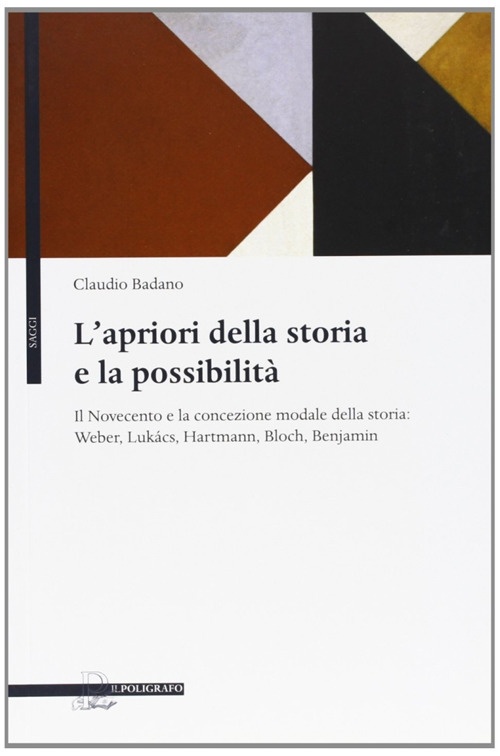 L'apriori della storia e la possibilità. Il Novecento e la concezione modale della storia: Weber, Lukacs, Hartmann, Bloch, Benjamin L'apriori della storia e la possibilità. Il Novecento e la concezione modale della storia: Weber, Lukacs, Hartmann, Bloch, Benjamin