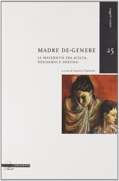 Madre de-genere. La maternità tra scelta, desiderio e destino Madre de-genere. La maternità tra scelta, desiderio e destino