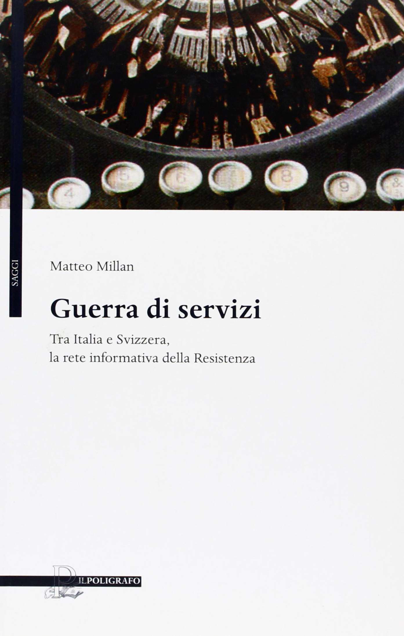 Guerra di servizi tra Italia e Svizzera. La rete informativa della Resistenza Guerra di servizi tra Italia e Svizzera. La rete informativa della Resistenza