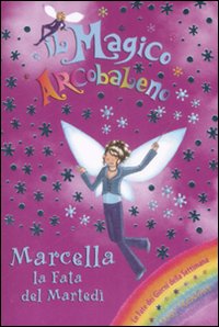 Marcella la fata del martedì. Il magico arcobaleno. Vol. 30 Marcella la fata del martedì. Il magico arcobaleno. Vol. 30