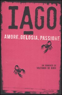 Iago. Amore, gelosia, passione Iago. Amore, gelosia, passione