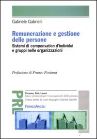 Renumerazione e gestione delle persone. Sistemi di compensation d'individui e gruppi nelle organizzazioni Renumerazione e gestione delle persone. Sistemi di compensation d'individui e gruppi nelle organizzazioni