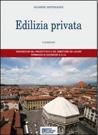 Edilizia privata. Testo unico per l'edilizia. Vademecum del progettista e del direttore dei lavori Edilizia privata. Testo unico per l'edilizia. Vademecum del progettista e del direttore dei lavori