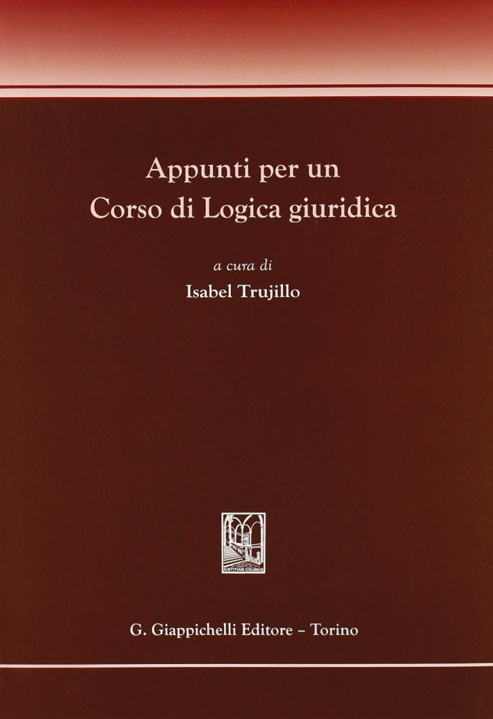 Appunti per un corso di logica giuridica Appunti per un corso di logica giuridica