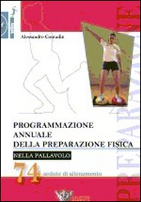 Programmazione annuale della preparazione fisica nella pallavolo. 74 sedute di allenamento Programmazione annuale della preparazione fisica nella pallavolo. 74 sedute di allenamento