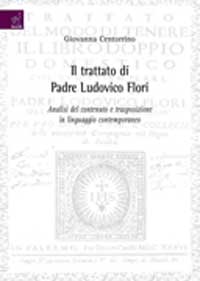 Il trattato di padre Ludovico Flori. Analisi del contenuto e trasposizione in linguaggio contemporanea Il trattato di padre Ludovico Flori. Analisi del contenuto e trasposizione in linguaggio contemporanea