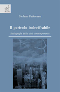 Il pericolo indecifrabile. Radiografie della città contemporanea Il pericolo indecifrabile. Radiografie della città contemporanea