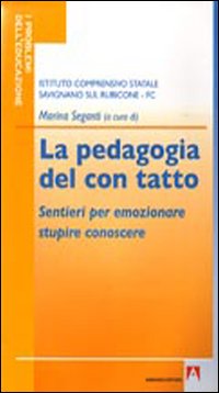 La pedagogia del con tatto. Sentieri per emozionare stupire conoscere La pedagogia del con tatto. Sentieri per emozionare stupire conoscere
