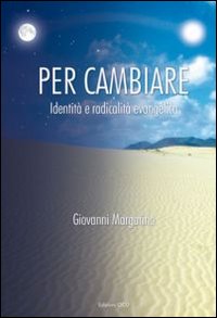 Per cambiare. Identità e radicalità evangelica Per cambiare. Identità e radicalità evangelica