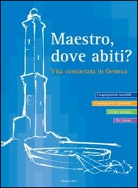 Maestro dove abiti? Vita consacrata in Genova Maestro dove abiti? Vita consacrata in Genova