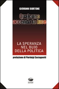Qualcuno accenda la luce. La speranza nel buio della politica Qualcuno accenda la luce. La speranza nel buio della politica