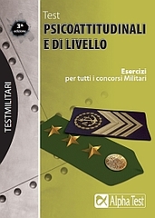 Test psicoattitudinali e di livello. Esercizi per tutti i concorsi militari Test psicoattitudinali e di livello. Esercizi per tutti i concorsi militari