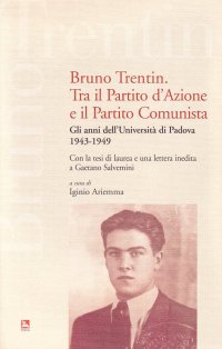 Bruno Trentin tra il Partito d'Azione e il Partito Comunista. Gli anni dell'università di Padova. 1943-1949