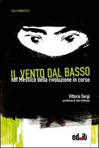 Il vento dal basso. Nel Messico della rivoluzione in corso Il vento dal basso. Nel Messico della rivoluzione in corso