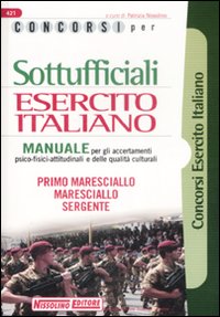 Concorsi per sottufficiali esercito italiano. Manuale per gli accertamenti psico-fisici-attitudinali e delle qualità culturali Concorsi per sottufficiali esercito italiano. Manuale per gli accertamenti psico-fisici-attitudinali e delle qualità culturali
