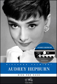 Audrey Hepburn. Diva per caso. Ediz. illustrata. Con DVD Audrey Hepburn. Diva per caso. Ediz. illustrata. Con DVD