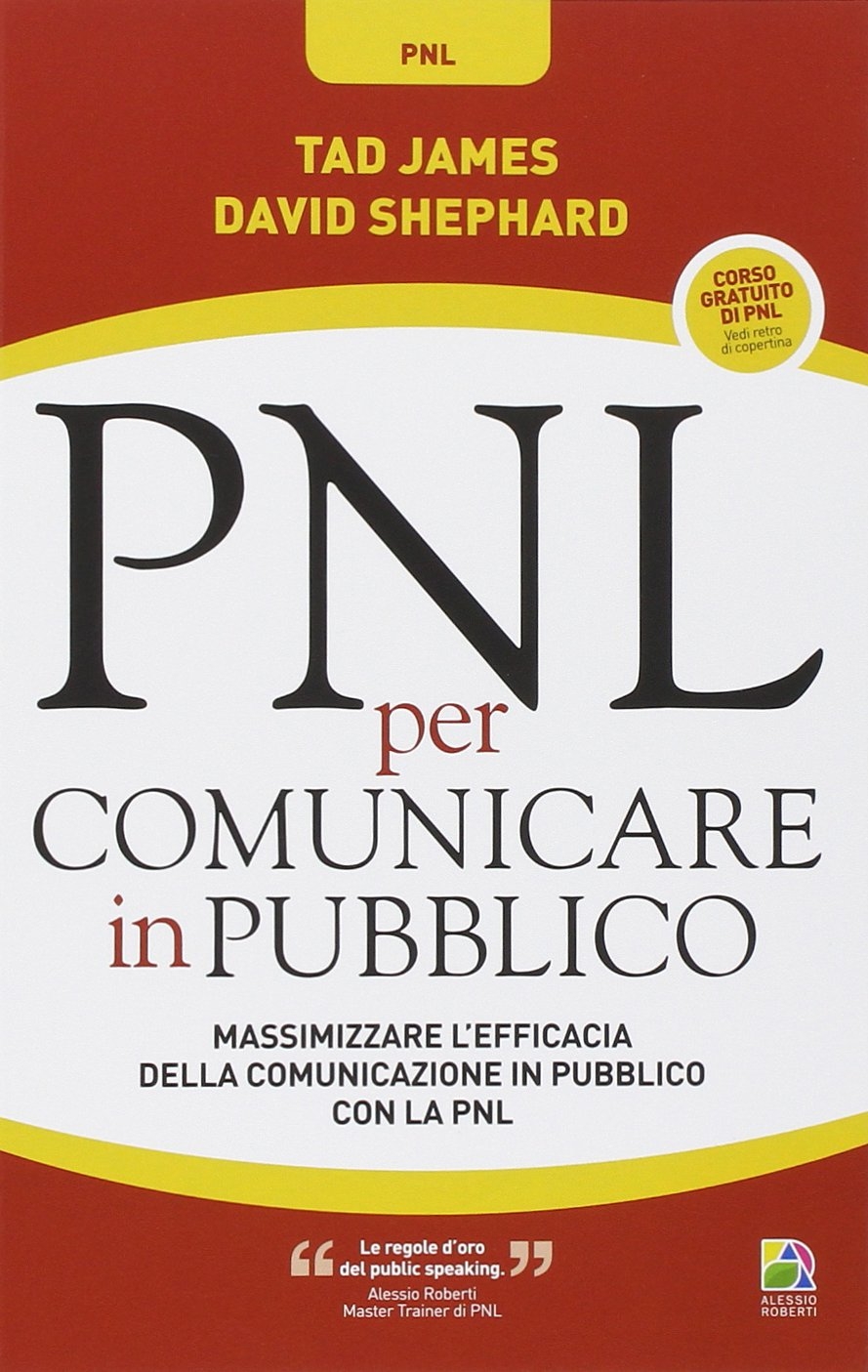 PNL per comunicare in pubblico. Massimizzare l'efficacia della comunicazione in pubblico con la PNL PNL per comunicare in pubblico. Massimizzare l'efficacia della comunicazione in pubblico con la PNL