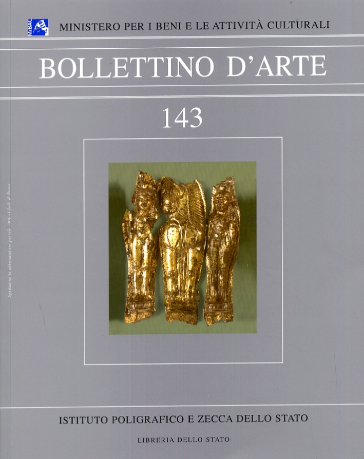 Bollettino d'arte. 143. Anno 2008. Gennaio-marzo. Anno XCIII. Serie VI Bollettino d'arte. 143. Anno 2008. Gennaio-marzo. Anno XCIII. Serie VI