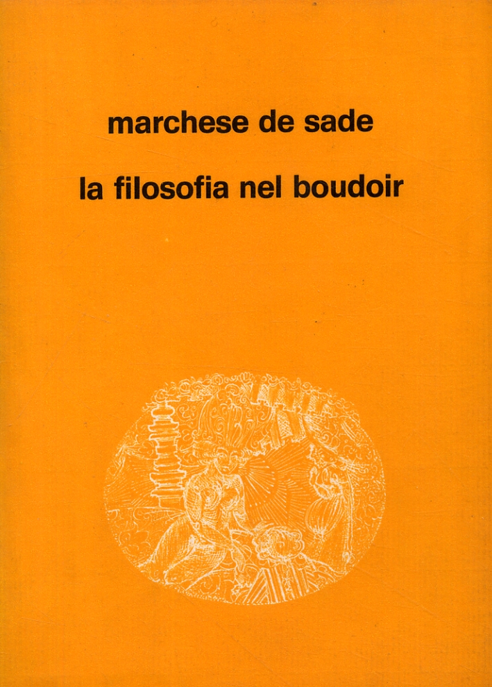 Marchese de Sade. La filosofia nel boudoir Marchese de Sade. La filosofia nel boudoir