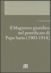 Il magistero giuridico nel pontificato di papa Sarto (1903-1914) Il magistero giuridico nel pontificato di papa Sarto (1903-1914)
