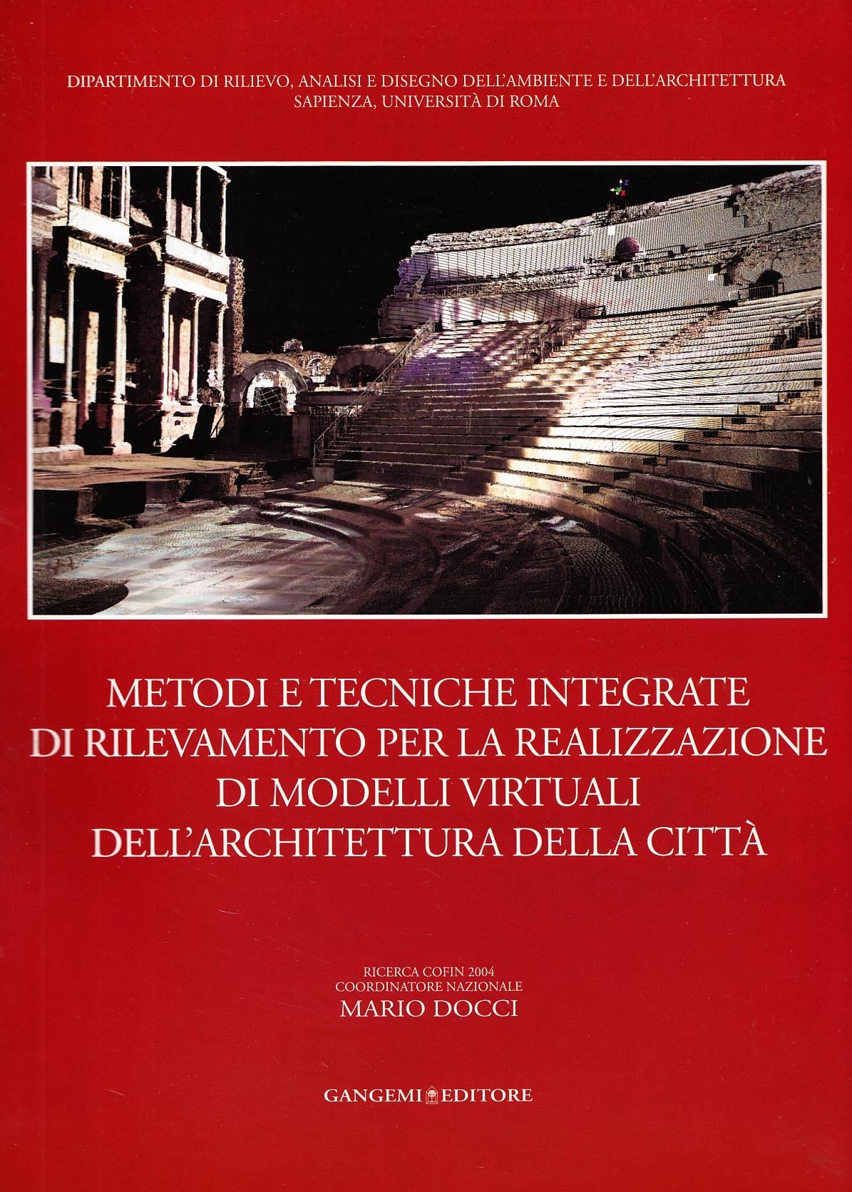 Metodi e tecniche integrate di rilevamento per la realizzazione di modelli virtuali dell'architettura della città. Ediz. illustrata Metodi e tecniche integrate di rilevamento per la realizzazione di modelli virtuali dell'architettura della città. Ediz. illustrata