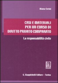 Casi e materiali per un corso di diritto privato comparato. La responsabilità civile Casi e materiali per un corso di diritto privato comparato. La responsabilità civile